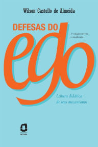 Title: Defesas do ego: Leitura didática de seus mecanismos, Author: Wilson Castello de Almeida