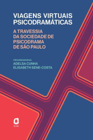 Title: Viagens virtuais psicodramáticas: A travessia da Sociedade de Psicodrama de São Paulo, Author: Adelsa Cunha