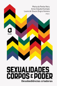 Title: Sexualidades, corpos e poder: Desobediências criadoras, Author: Maria da Penha Nery