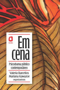 Title: Em cena: Psicodrama público contemporâneo, Author: Valéria Barcellos