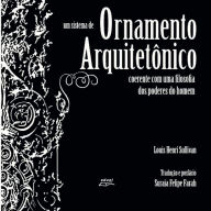 Title: Um sistema de ornamento arquitetônico coerente com uma filosofia dos poderes do homem, Author: Louis Henri Sullivan