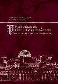 Title: Histórias de países imaginários: variedades dos lugares utópicos, Author: MacGregor S Reid