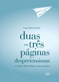 Title: Duas ou três páginas despretensiosas: a crônica, Rubem Braga e outros cronistas, Author: Apothek