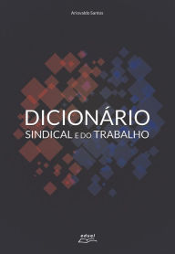 Title: Dicionário sindical e do trabalho, Author: Ariovaldo Santos