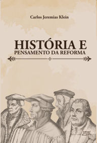 Title: História e pensamento da reforma, Author: Carlos Jeremias Klein