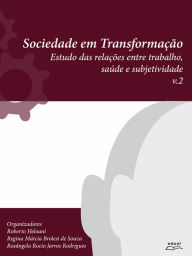 Title: Sociedade em transformação: Estudo das relações entre trabalho, saúde e subjetividade v.2, Author: Roberto Heloani