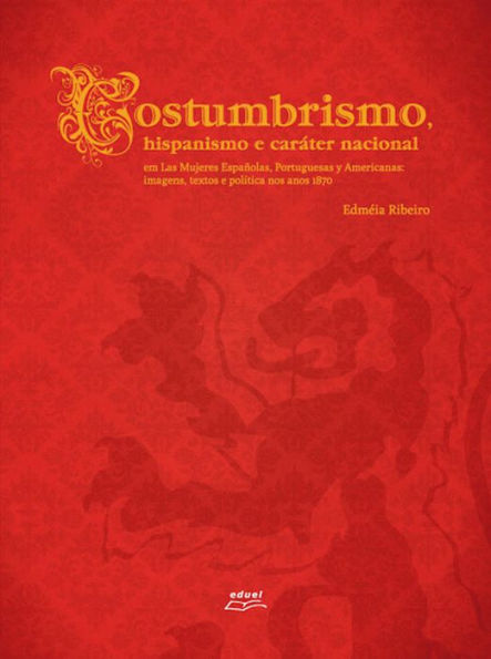 Costumbrismo, hispanismo e caráter nacional em Las Mujeres Españolas, Portuguesas y Americanas: Textos e política nos anos 1870