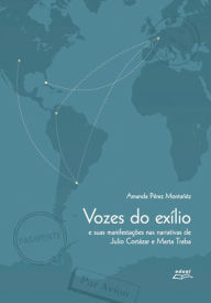 Title: Vozes do exílio e suas manifestações nas narrativas de Julio Cortázar e Marta Traba, Author: Amanda Pérez Montañéz