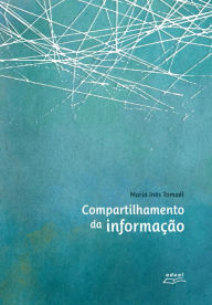 Title: Compartilhamento da informação, Author: Maria Inês Tomaél