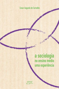 Title: A sociologia no ensino médio, Author: Cesar Augusto de Carvalho