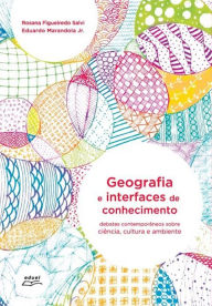 Title: Geografia e interfaces de conhecimento: Debates contemporâneos sobre ciência, cultura e ambiente, Author: Rosana Figueiredo Salvi