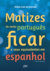 Title: Matizes do verbo português ficar e seus equivalentes em espanhol, Author: Otávio Goes de