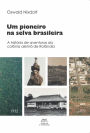 Um pioneiro na selva brasileira:: A história de aventuras da colônia alemã de Rolândia