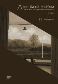Title: A escrita da História: A natureza da representação histórica, Author: Franklin Rudolf Ankersmit