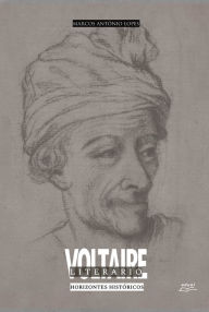 Title: Voltaire Literário: horizontes históricos, Author: Marcos Antônio Lopes