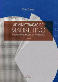 Title: Administração de marketing: os caminhos e desafios do profissional 2 ed, Author: Elias Daher