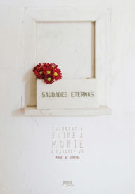 Title: Saudades Eternas: Fotografia entre a morte e a sobrevida, Author: Michel de Oliveira