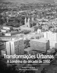 Title: Transformações Urbanas: A Londrina da década de 1950, Author: Paulo César Boni