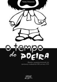 Title: O tempo do Poeira: História e memórias do jornal e do movimento estudantil da UEL nos anos 1970, Author: Tadeu Felismino