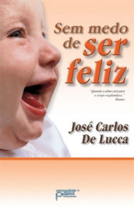 Title: Sem medo de ser feliz, Author: José Carlos de Lucca