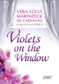 Title: Violets on the Window: English version, Author: Vera Lúcia Marinzeck de Carvalho