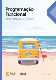 Title: Programação Funcional: Uma introdução em Clojure, Author: Gregório Melo