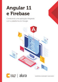 Title: Angular 11 e Firebase: Construindo uma aplicação integrada com a plataforma do Google, Author: Kheronn Khennedy Machado