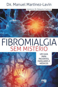 Title: Fibromialgia sem mistério: Um guia para pacientes, familiares e médicos, Author: Manuel Martínez-Lavín