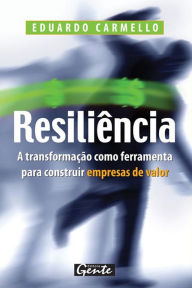 Title: Resiliência: A transformação como ferramenta para construir empresas de valor, Author: Eduardo Carmello