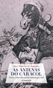 Title: As antenas do caracol: Notas sobre literatura infantojuvenil, Author: Dirce Waltrick do Amarante