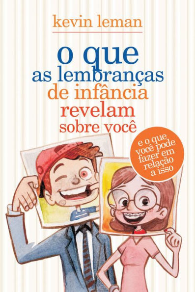 O que as lembranças de infância revelam sobre você: E o que você pode fazer em relação a isso