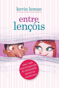 Title: Entre lençóis: Uma visão bem-humorada da intimidade sexual no casamento, Author: Kevin Leman