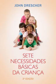 Title: Sete necessidades básicas da criança: 3ª edição, Author: John Drescher