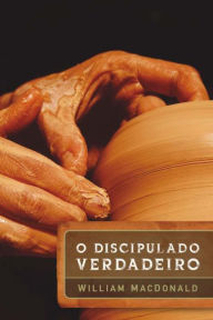 Title: O discipulado verdadeiro: 2ª edição ampliada, Author: William MacDonald