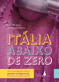 Title: Itália abaixo de zero: Uma investigação sobre o gelato artigianale, o melhor sorvete do mundo, Author: Daniel Buarque