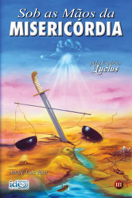 Title: Sob as Mãos da Misericórdia, Author: André Luiz Ruiz