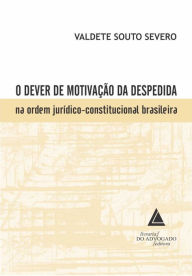 Title: O Dever de Motivação da Despedida na Ordem Jurídico-Constitucional Brasileira, Author: Valdete Souto Severo