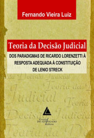 Title: Teoria da Decisão Judicial: Dos Paradigmas de Ricardo Lorenzetti à Resposta, Author: Fernando Vieira Luiz