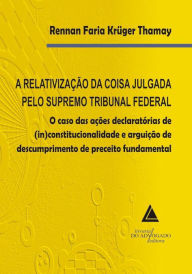 Title: A Relativização da Coisa Julgada pelo Supremo Tribunal Federal, Author: Rennan Faria Krüger Thamay