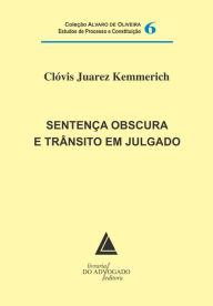 Title: Sentença Obscura e Trânsito em Julgado, Author: Clóvis Juarez Kemmerich