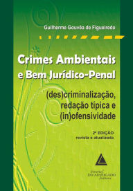 Title: Crimes Ambientais e bem Jurídico-Penal, Author: Guilherme Gouvêa de Figueiredo