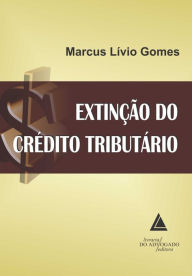 Title: Extinção do Crédito Tributário, Author: Marcus Lívio Gomes
