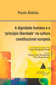Title: A Dignidade Humana e o Princípio Liberdade na Cultura Constitucional Europeia, Author: Paolo Ridola