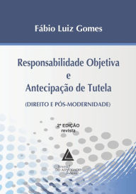 Title: Responsabilidade Objetiva e Antecipação de Tutela: Direito e Pós-Modernidade, Author: Fábio Luiz Gomes
