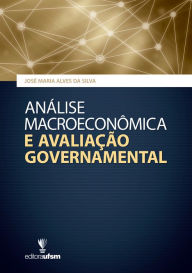 Title: Análise Macroeconômica e Avaliação Governamental, Author: José Maria Alves da Silva