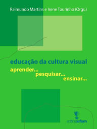 Title: Educação da cultura visual: aprender... pesquisar... ensinar..., Author: Raimundo Martins