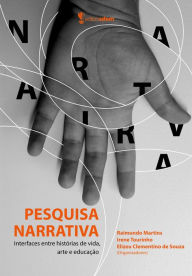 Title: Pesquisa Narrativa: Interfaces entre histórias de vida, arte e educação, Author: Raimundo Martins