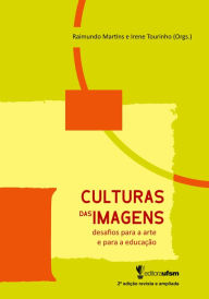 Title: Culturas das Imagens: desafios para a arte e a educação - 2ª ed, Author: Raimundo Martins