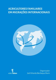 Title: Agricultores Familiares em Migrações Internacionais, Author: Joel Orlando Bevilaqua Marin