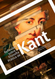 Title: Reflexões sobre a filosofia prática de Kant, Author: Gustavo Ellwanger Calovi